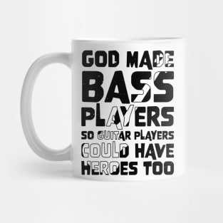 Funny Gods Made Bass Players So Guitar Players Bass Player Mug